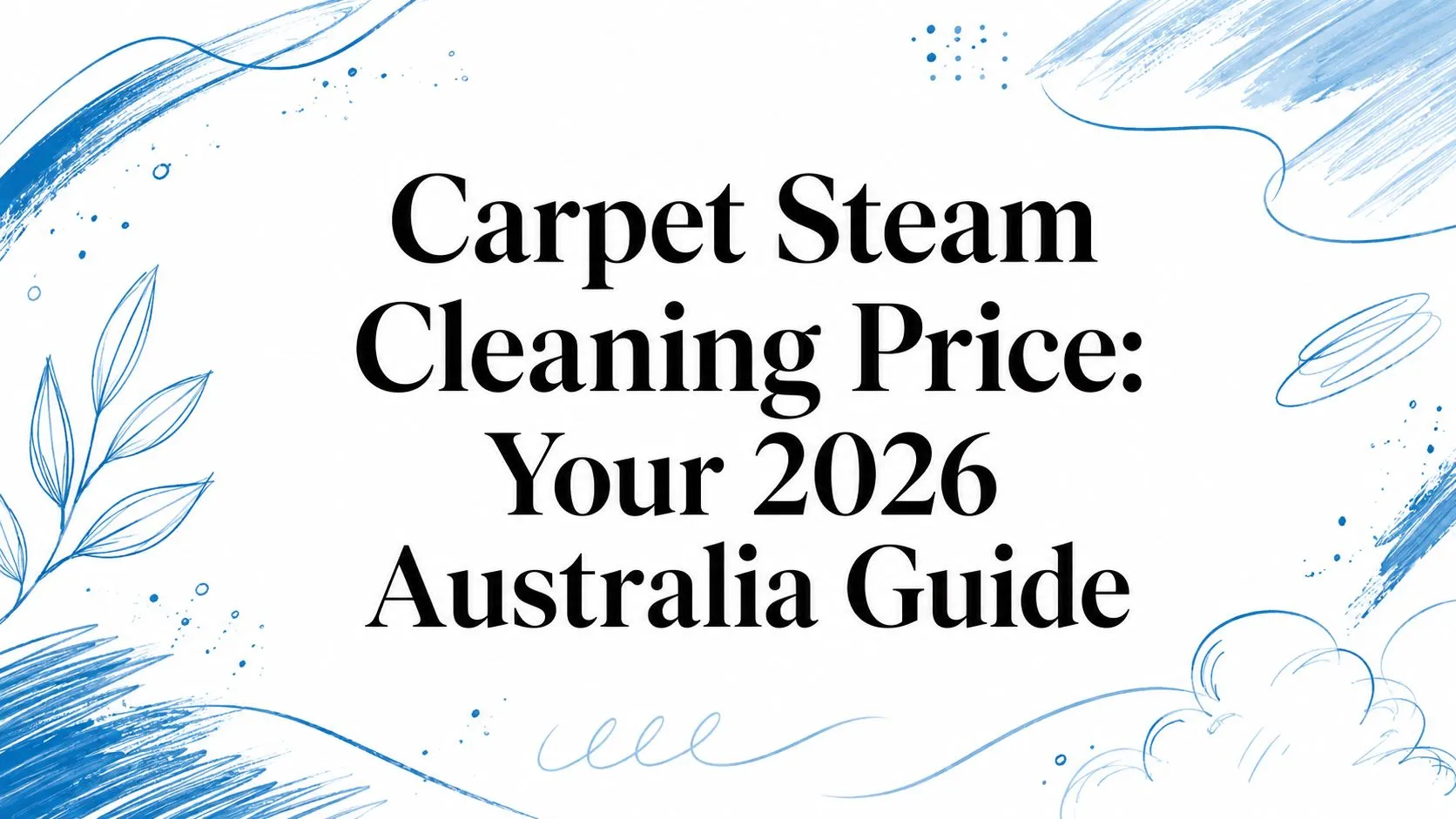 Carpet Steam Cleaning Price: Your 2026 Australia Guide